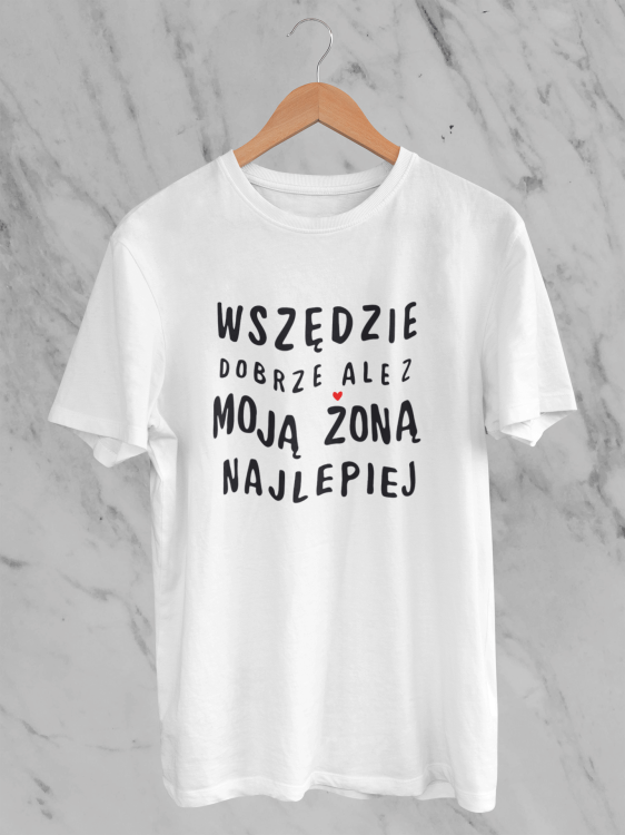 koszulka wszedzie dobrze ale z moja zona najlepiej.png